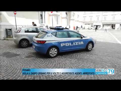 Pesaro – Viola il daspo urbano per otto volte e aggredisce gli agenti, arrestato