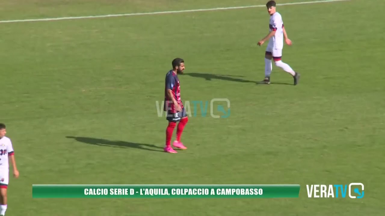 Calcio Serie D – L’Aquila, colpaccio esterno contro il Campobasso