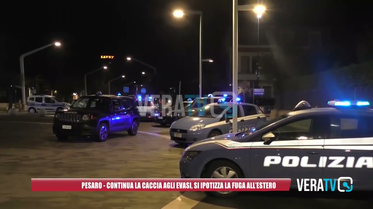 Pesaro – Continua la caccia agli evasi, si ipotizza la fuga all’estero