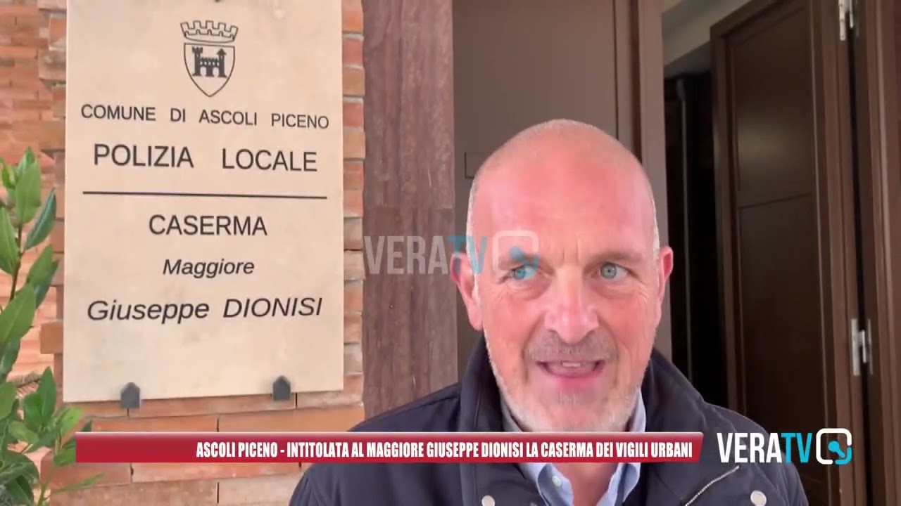 Ascoli Piceno – Intitolata al maggiore Giuseppe Dionisi la caserma dei vigili urbani